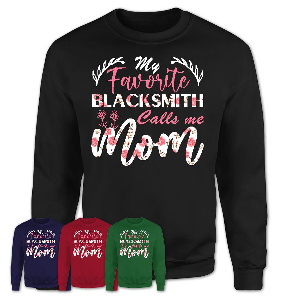My Favorite Blacksmith Calls Me Mom Shirt Floral Flowers Mothers Day Gifts