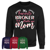 My Favorite Broker Calls Me Mom Shirt Floral Flowers Mothers Day Gifts