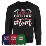 My Favorite Butcher Calls Me Mom Shirt Floral Flowers Mothers Day Gifts