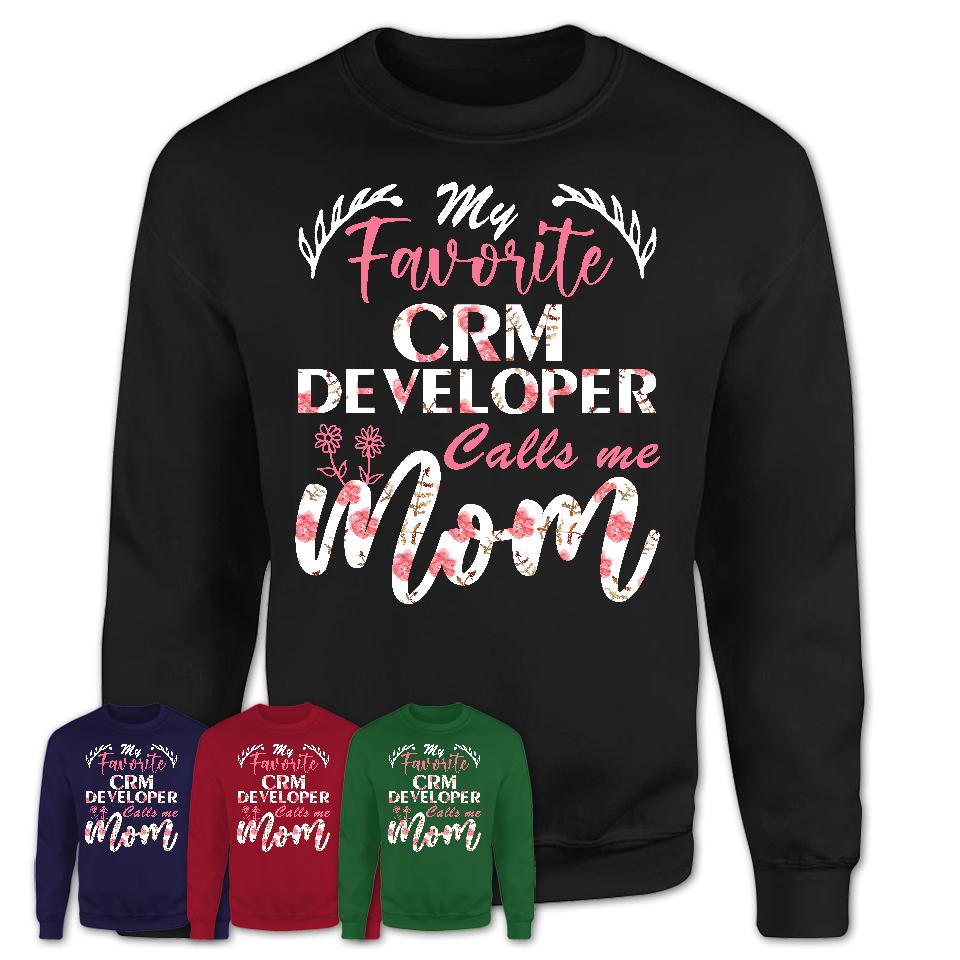My Favorite Crm Developer Calls Me Mom Shirt Floral Flowers Mothers Day Gifts
