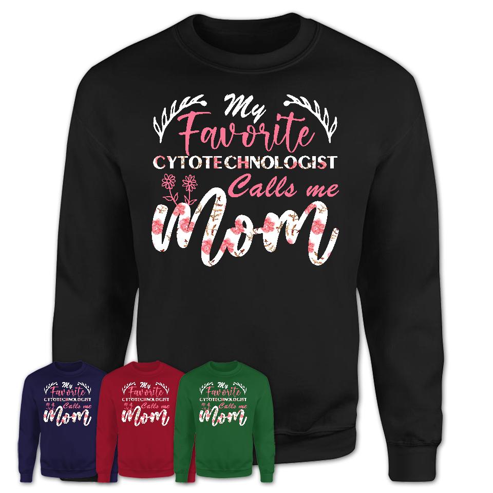 My Favorite Cytotechnologist Calls Me Mom Shirt Floral Flowers Mothers Day Gifts