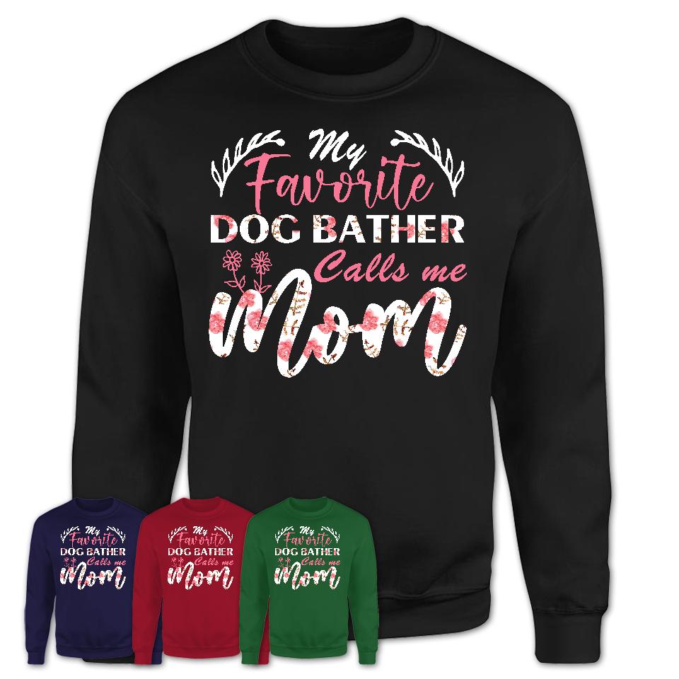 My Favorite Dog Bather Calls Me Mom Shirt Floral Flowers Mothers Day Gifts