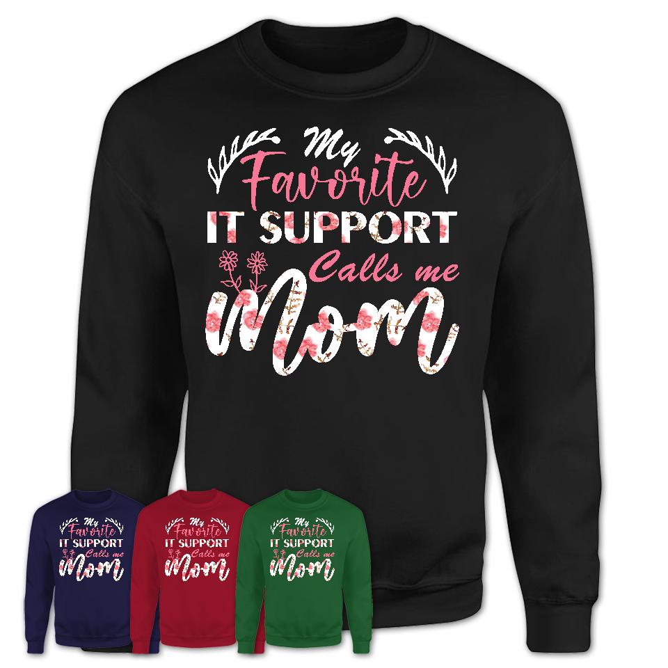 My Favorite It Support Calls Me Mom Shirt Floral Flowers Mothers Day Gifts