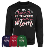 My Favorite Pe Teacher Calls Me Mom Shirt Floral Flowers Mothers Day Gifts