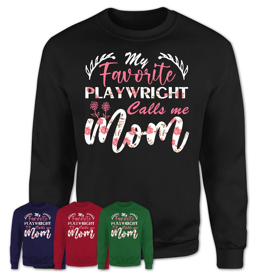 My Favorite Playwright Calls Me Mom Shirt Floral Flowers Mothers Day Gifts