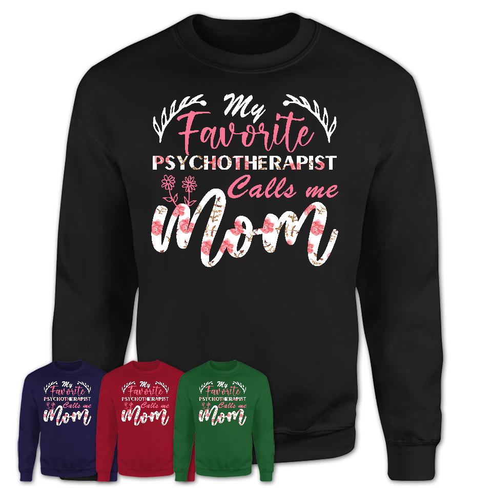My Favorite Psychotherapist Calls Me Mom Shirt Floral Flowers Mothers Day Gifts