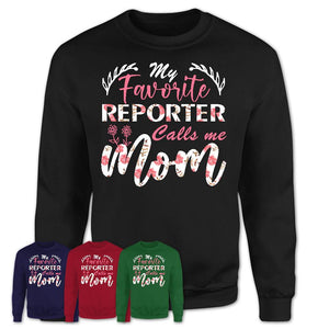 My Favorite Reporter Calls Me Mom Shirt Floral Flowers Mothers Day Gifts