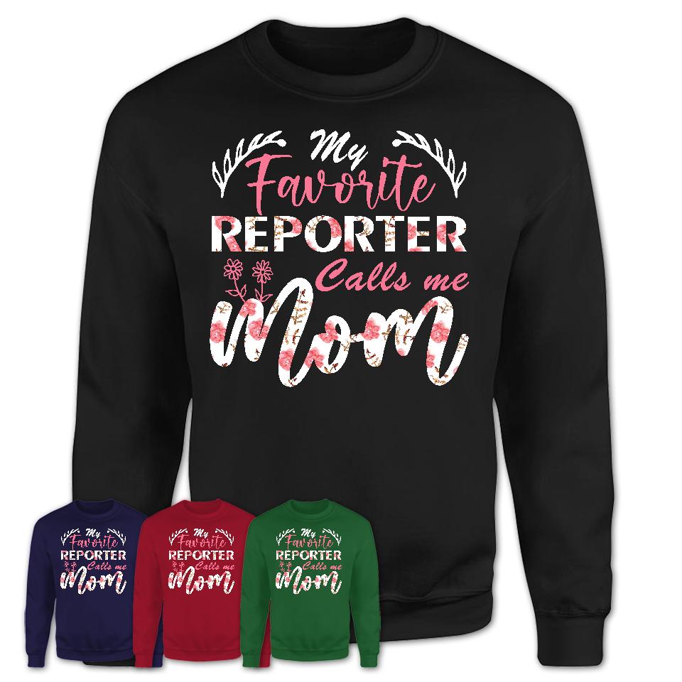 My Favorite Reporter Calls Me Mom Shirt Floral Flowers Mothers Day Gifts