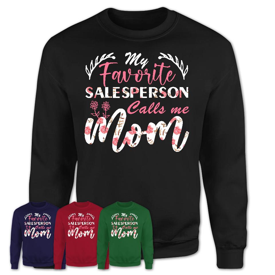 My Favorite Salesperson Calls Me Mom Shirt Floral Flowers Mothers Day Gifts