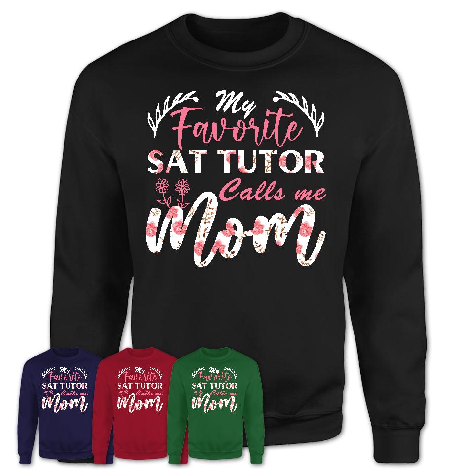 My Favorite Sat Tutor Calls Me Mom Shirt Floral Flowers Mothers Day Gifts