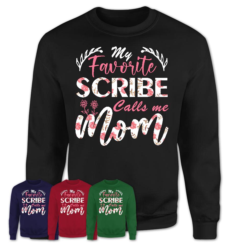 My Favorite Scribe Calls Me Mom Shirt Floral Flowers Mothers Day Gifts