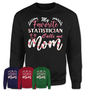 My Favorite Statistician Calls Me Mom Shirt Floral Flowers Mothers Day Gifts