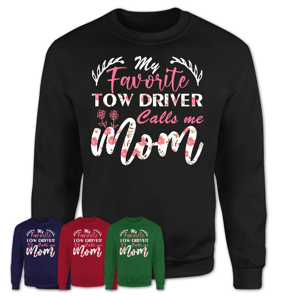 My Favorite Tow Driver Calls Me Mom Shirt Floral Flowers Mothers Day Gifts