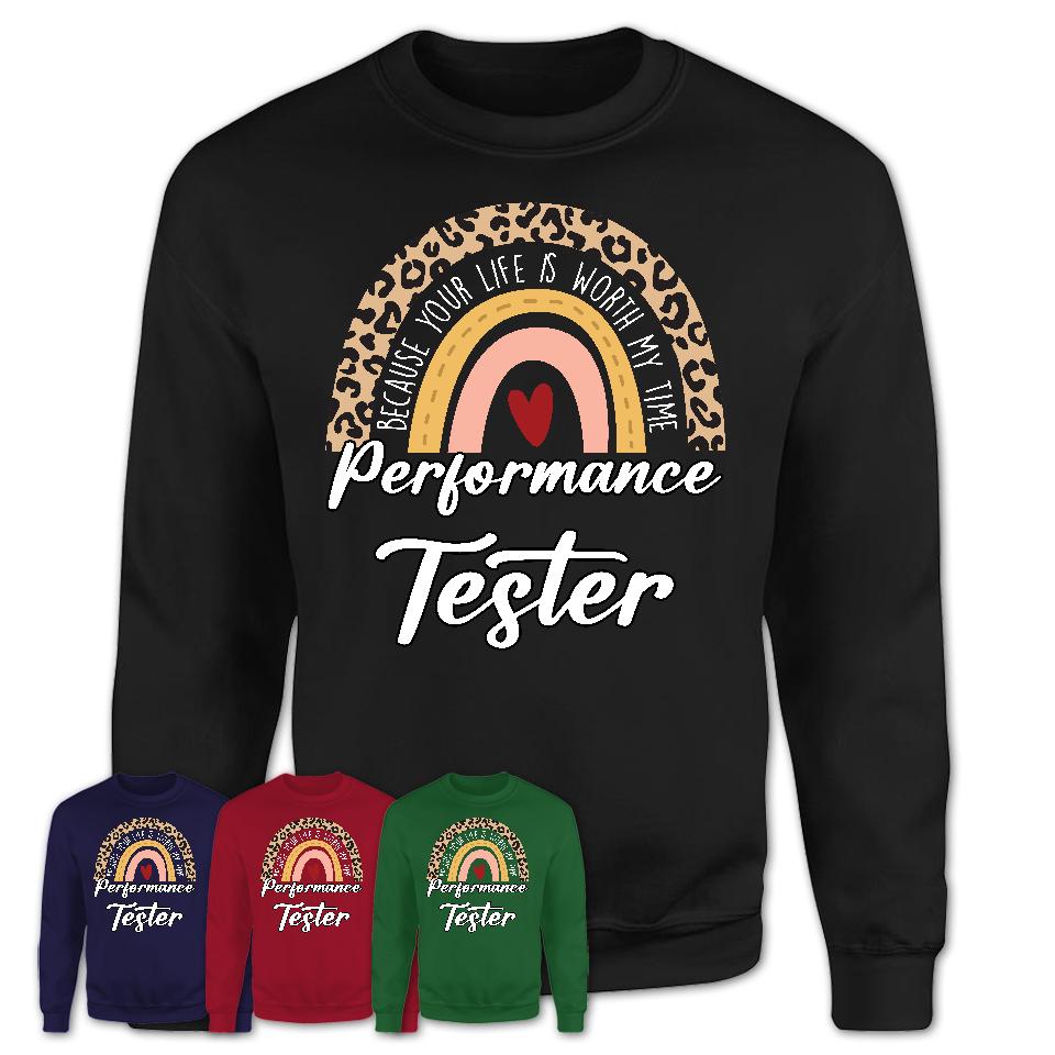 Performance Tester Because Your Life Worth My Time Rainbow T-Shirt