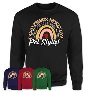 Pet Stylist Because Your Life Worth My Time Rainbow T-Shirt