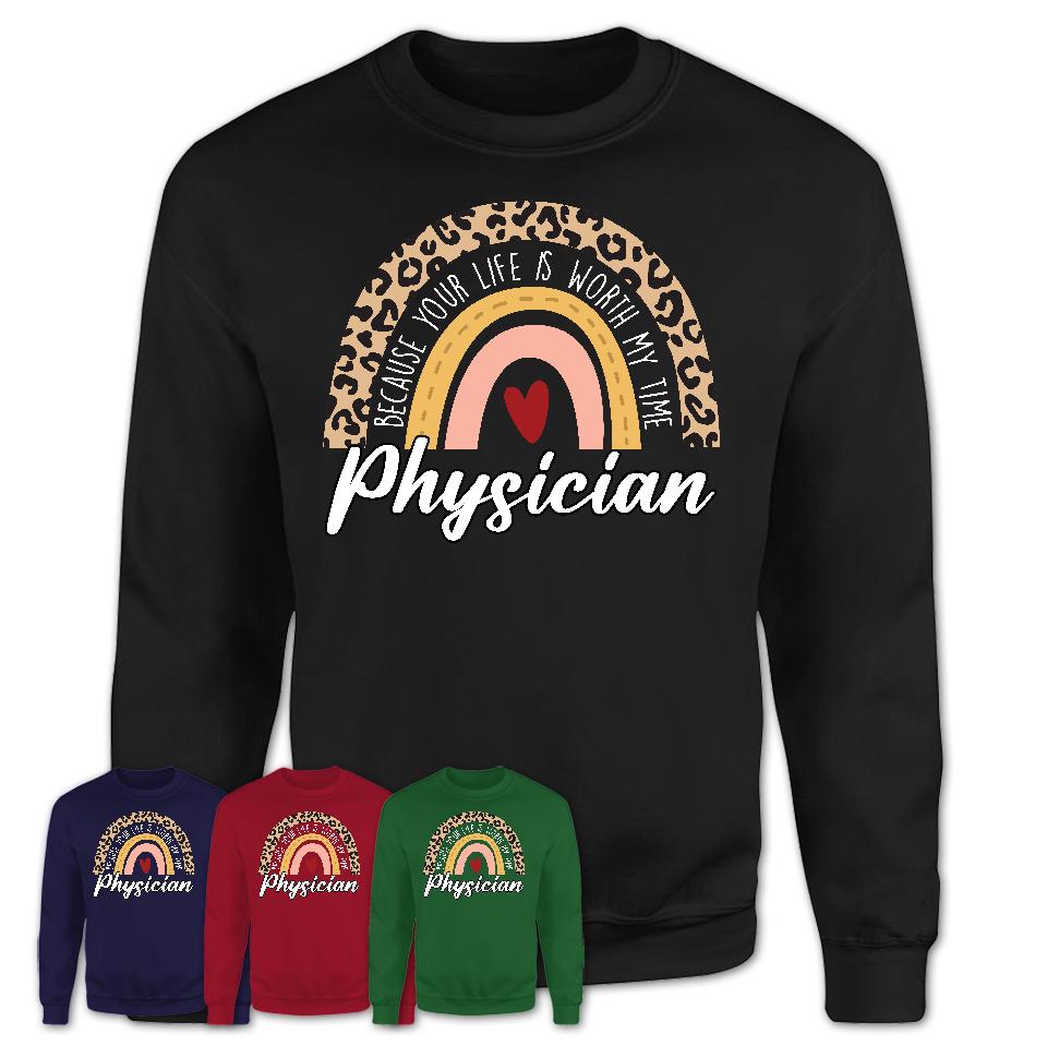 Physician Because Your Life Worth My Time Rainbow T-Shirt