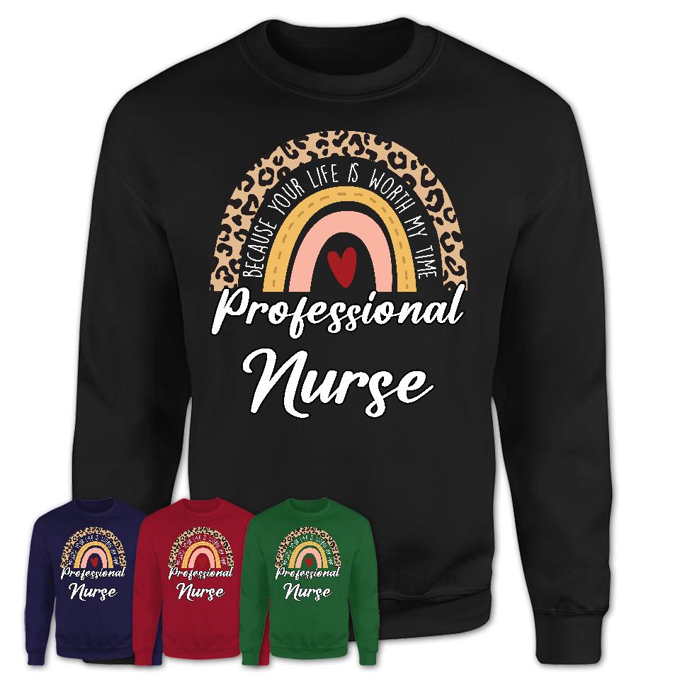 Professional Nurse Because Your Life Worth My Time Rainbow T-Shirt