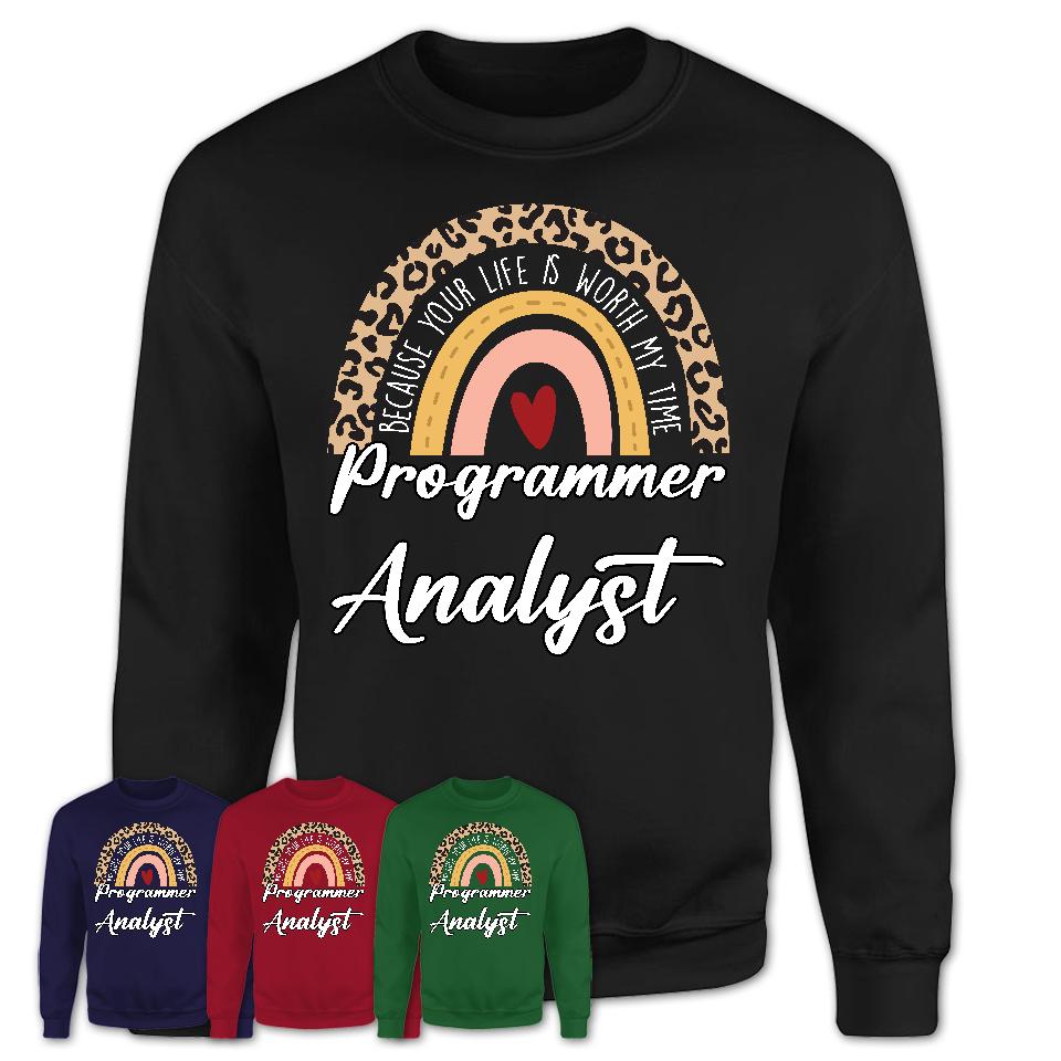 Programmer Analyst Because Your Life Worth My Time Rainbow T-Shirt