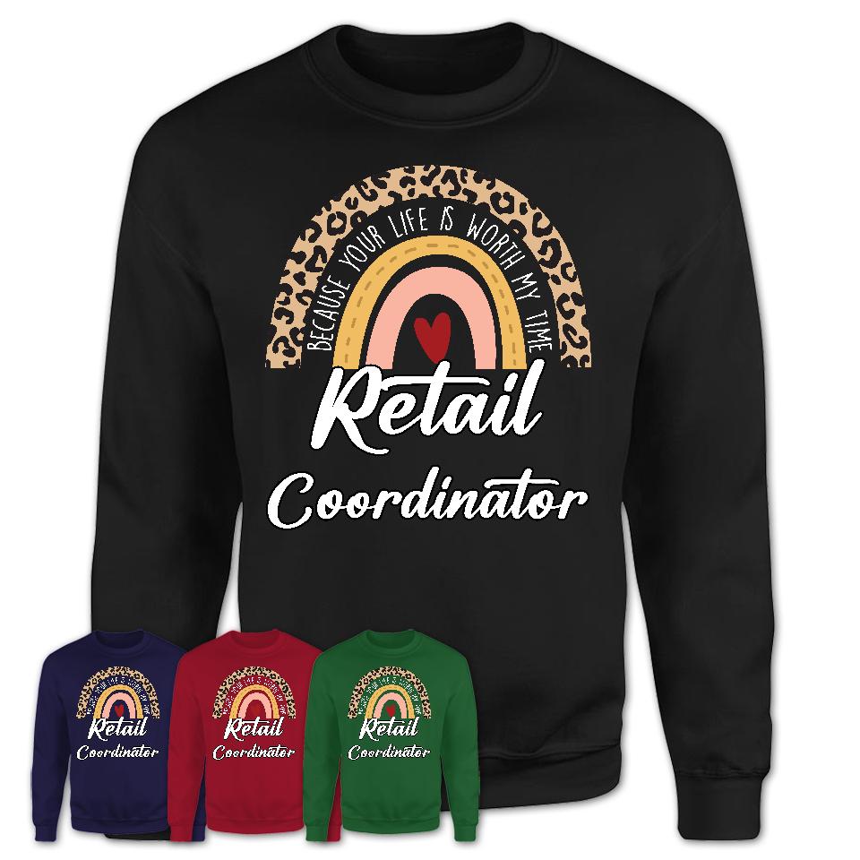 Retail Coordinator Because Your Life Worth My Time Rainbow T-Shirt
