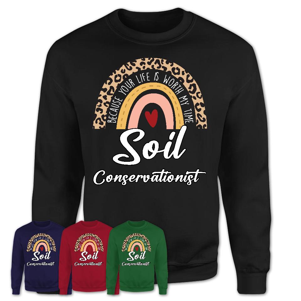 Soil Conservationist Because Your Life Worth My Time Rainbow T-Shirt