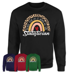 Statistician Because Your Life Worth My Time Rainbow T-Shirt