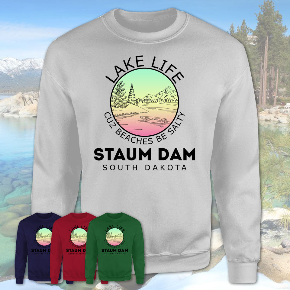 Staum Dam South Dakota Lake Life Cuz Beaches Be Salty Fishing Camping Team Shirt