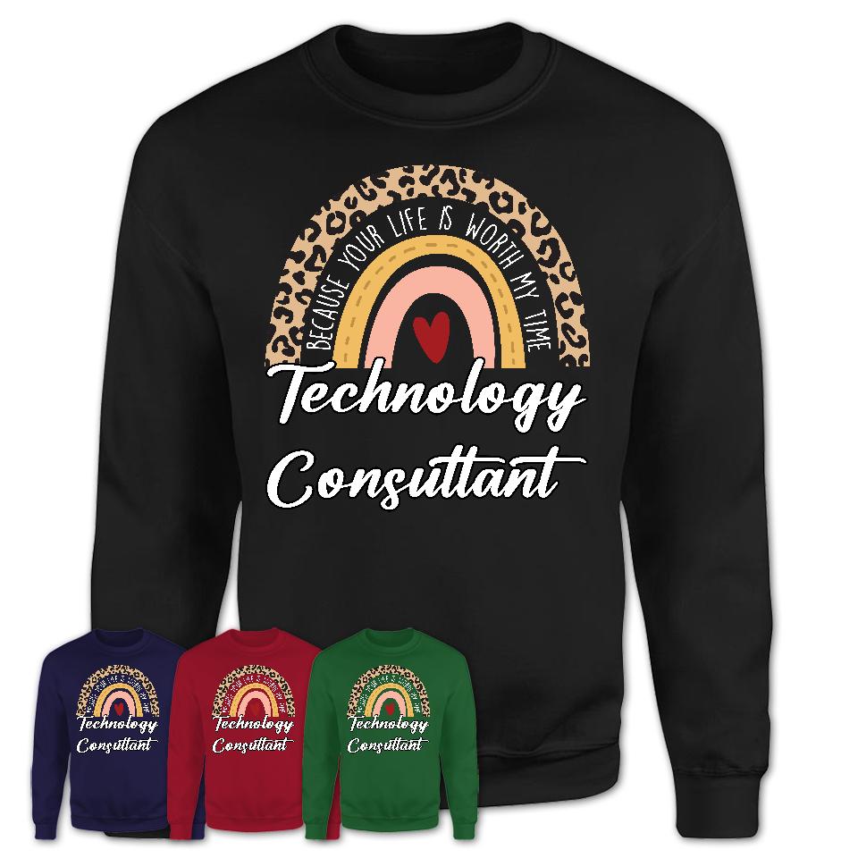 Technology Consultant Because Your Life Worth My Time Rainbow T-Shirt