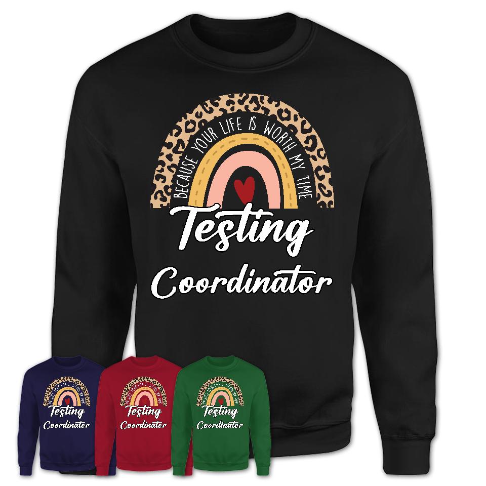 Testing Coordinator Because Your Life Worth My Time Rainbow T-Shirt