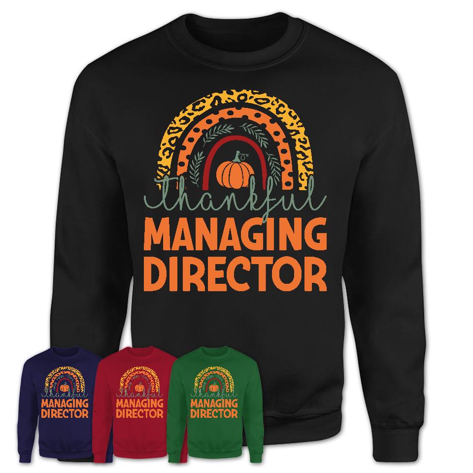 Thankful Managing Director Shirt, Pumpkin Rainbow Sweater for Fall Lovers, Thanksgiving Gift for Managing Director Women