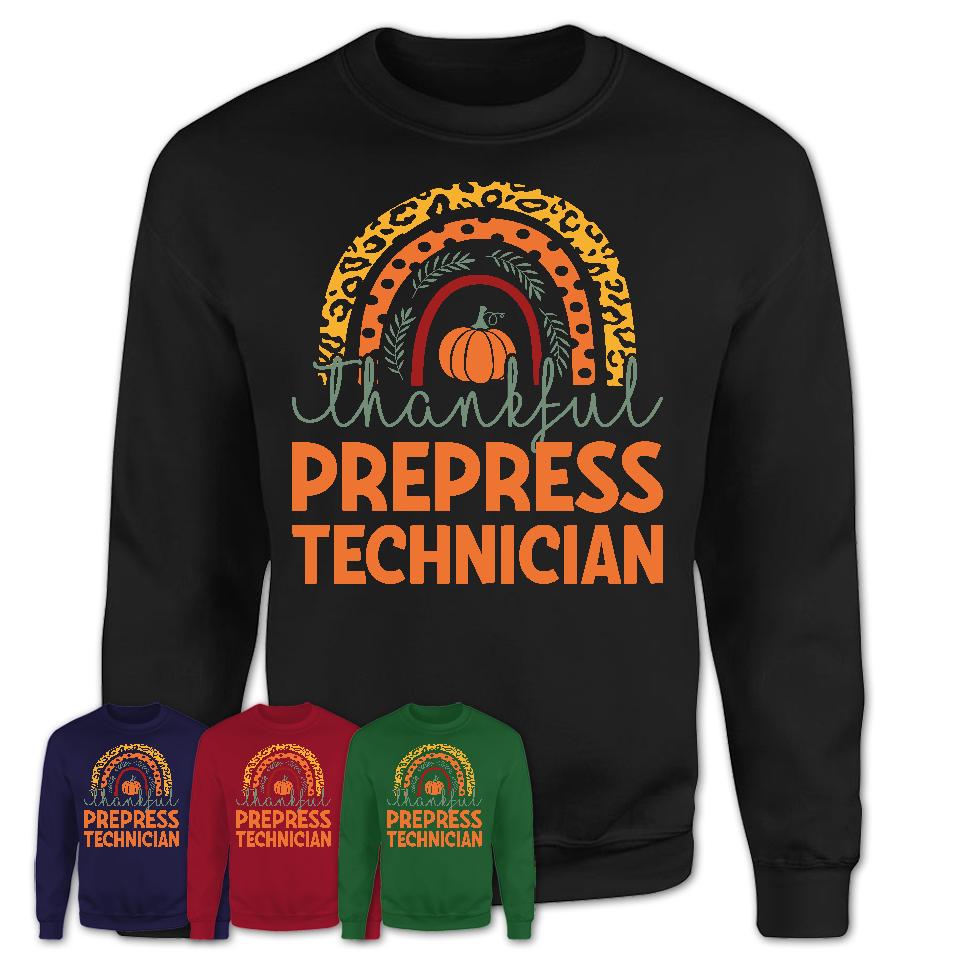 Thankful Prepress Technician Shirt, Pumpkin Rainbow Sweater for Fall Lovers, Thanksgiving Gift for Prepress Technician Women