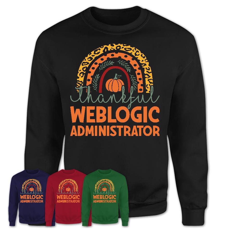 Thankful Weblogic Administrator Shirt, Pumpkin Rainbow Sweater for Fall Lovers, Thanksgiving Gift for Weblogic Administrator Women