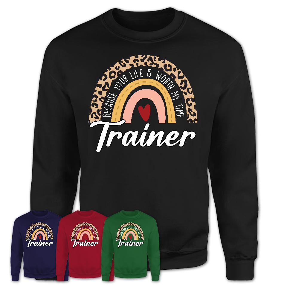Trainer Because Your Life Worth My Time Rainbow T-Shirt