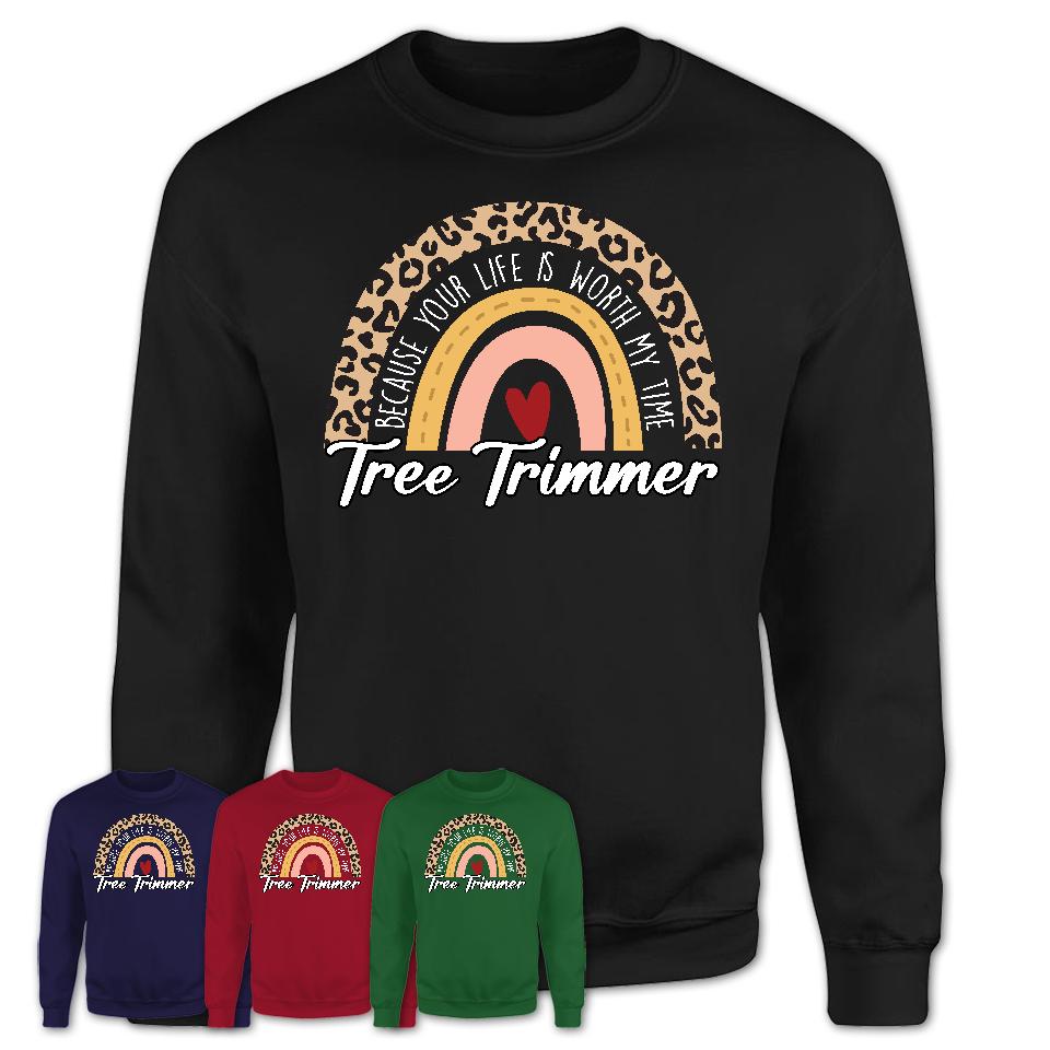 Tree Trimmer Because Your Life Worth My Time Rainbow T-Shirt