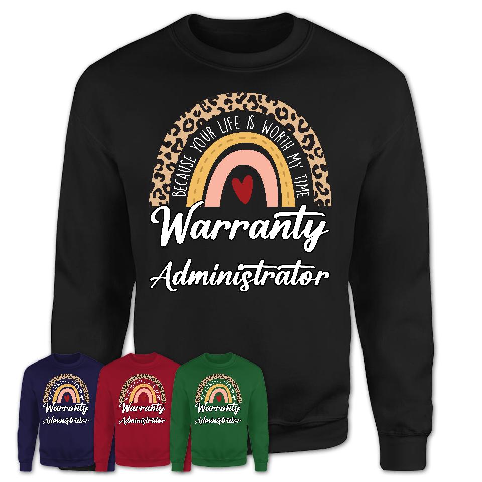 Warranty Administrator Because Your Life Worth My Time Rainbow T-Shirt