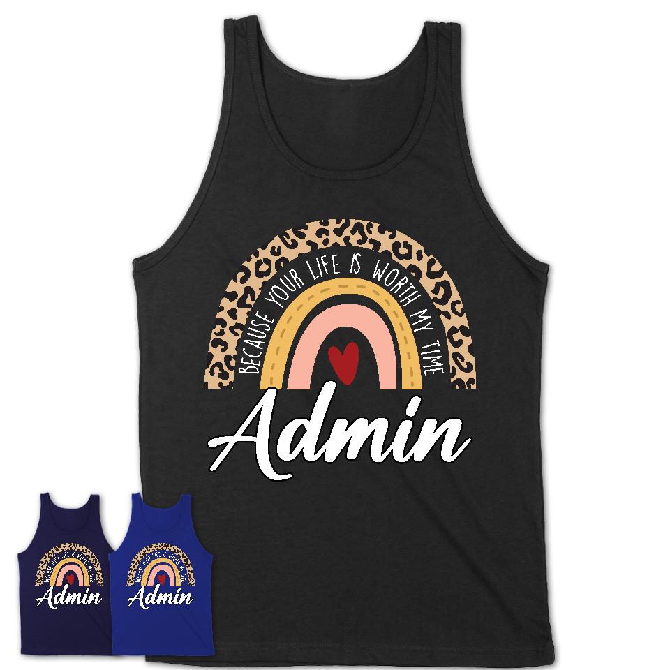 Admin Because Your Life Worth My Time Rainbow T-Shirt