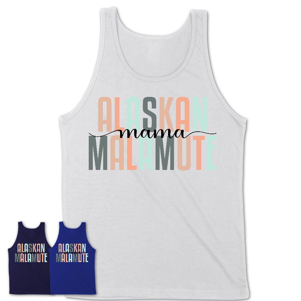Alaskan Malamute Mama Shirt, Mom Of Alaskan Malamute Shirt, Dog Mom Gifts