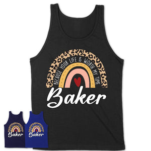 Baker Because Your Life Worth My Time Rainbow T-Shirt