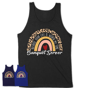Banquet Server Because Your Life Worth My Time Rainbow T-Shirt