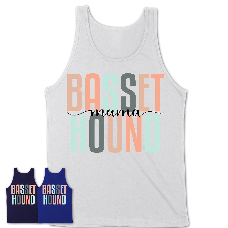 Basset Hound Mama Shirt, Mom Of Basset Hound Shirt, Dog Mom Gifts