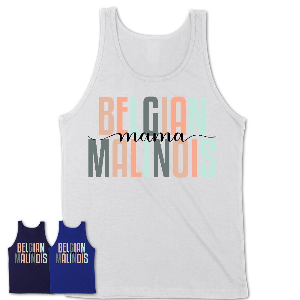 Belgian Malinois Mama Shirt, Mom Of Belgian Malinois Shirt, Dog Mom Gifts