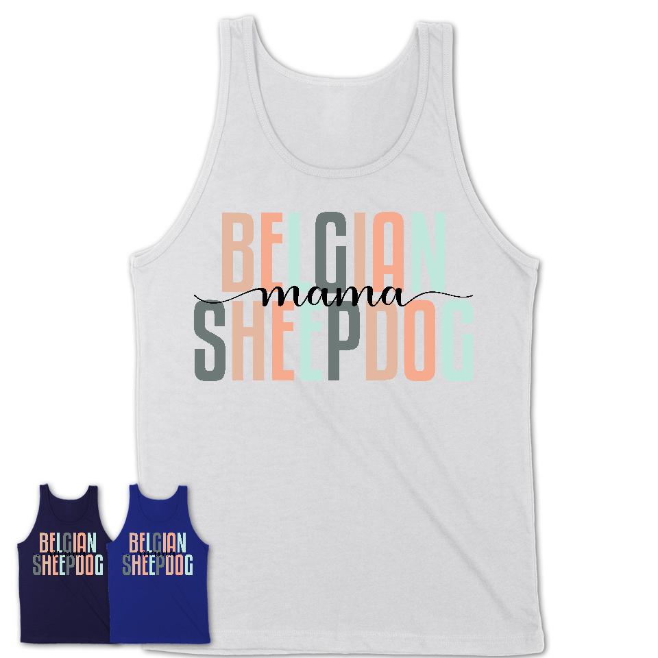 Belgian Sheepdog Mama Shirt, Mom Of Belgian Sheepdog Shirt, Dog Mom Gifts