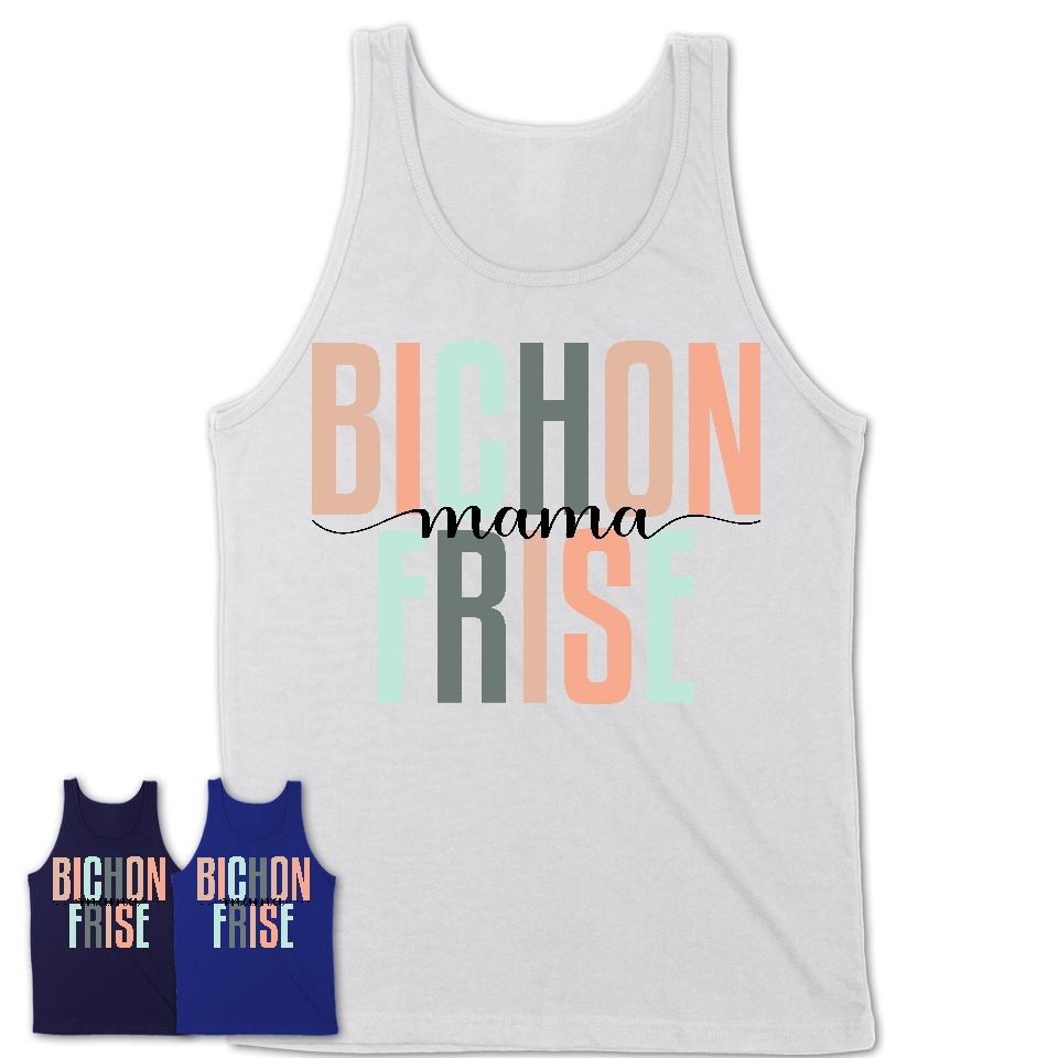 Bichon Frise Mama Shirt, Mom Of Bichon Frise Shirt, Dog Mom Gifts