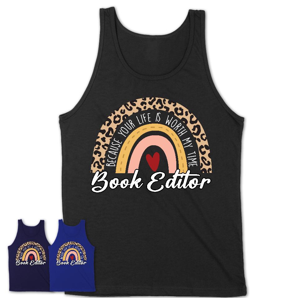 Book Editor Because Your Life Worth My Time Rainbow T-Shirt