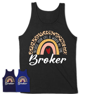 Broker Because Your Life Worth My Time Rainbow T-Shirt