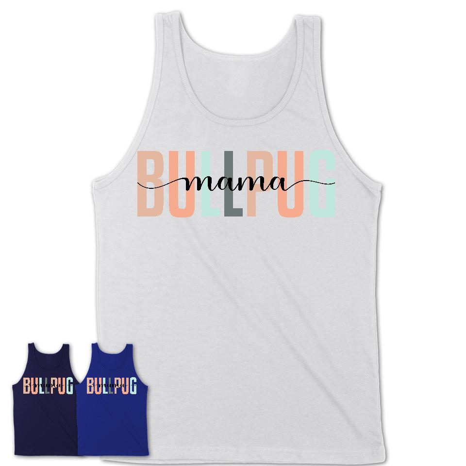 Bullpug Mama Shirt, Mom Of Bullpug Shirt, Dog Mom Gifts