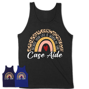 Case Aide Because Your Life Worth My Time Rainbow T-Shirt