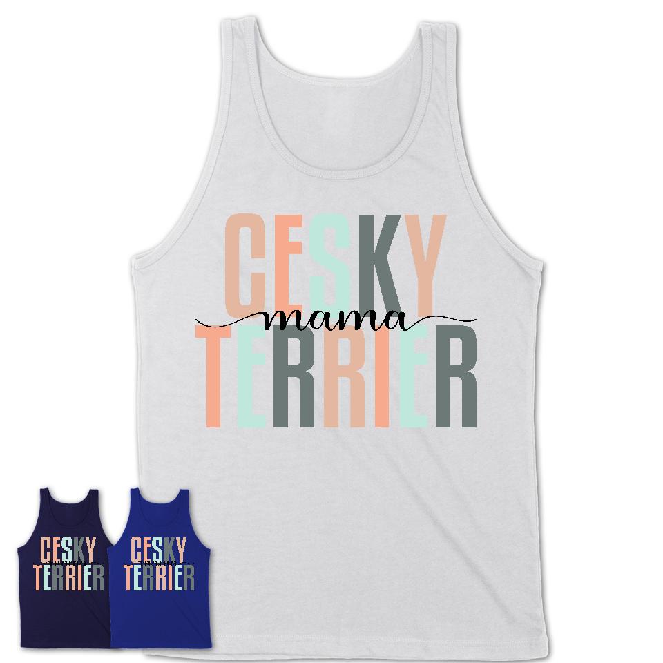 Cesky Terrier Mama Shirt, Mom Of Cesky Terrier Shirt, Dog Mom Gifts