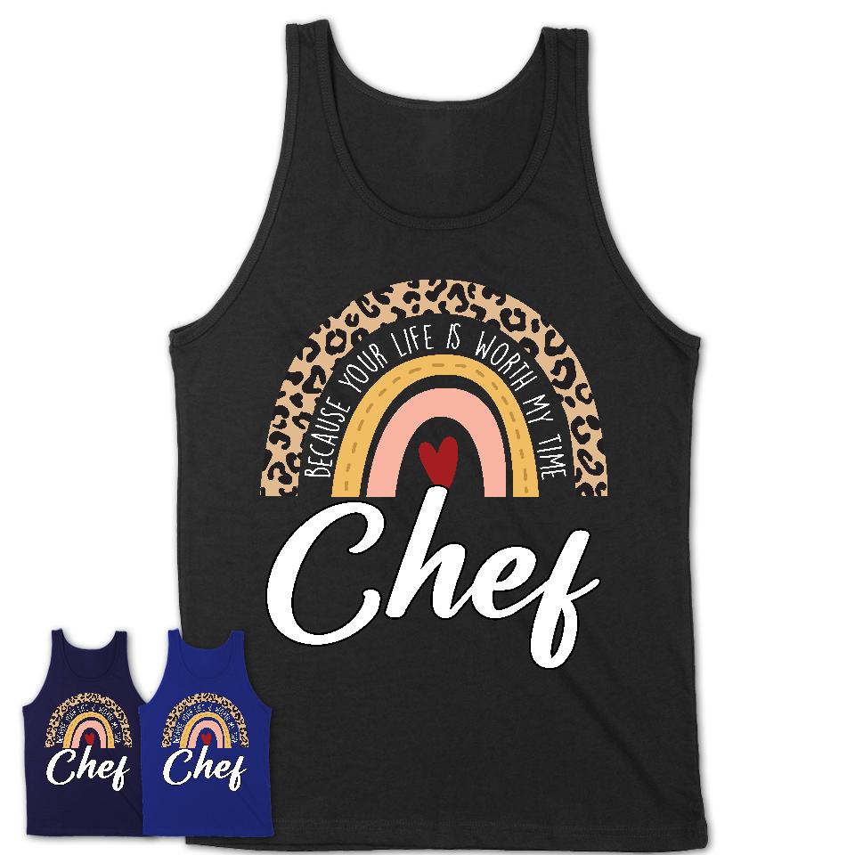 Chef Because Your Life Worth My Time Rainbow T-Shirt