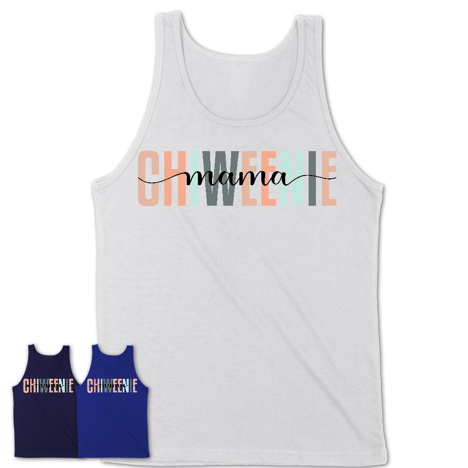 Chiweenie Mama Shirt, Mom Of Chiweenie Shirt, Dog Mom Gifts
