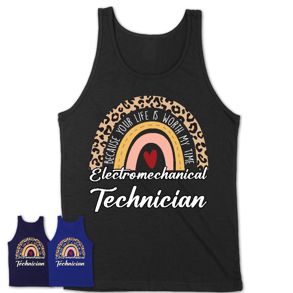 Electromechanical Technician Because Your Life Worth My Time Rainbow T-Shirt